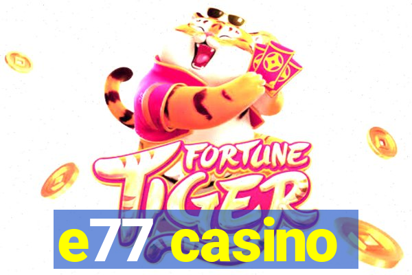 e77 casino